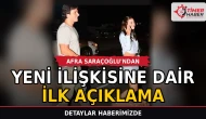 Afra Saraçoğlu'ndan yeni ilişkisine dair ilk açıklama