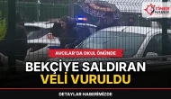 Avcılar'da okul önünde bekçiye saldıran veli vuruldu