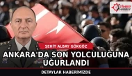 Şehit Albay Gökgöz Ankara'da son yolculuğuna uğurlandı