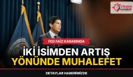 Fed faiz kararında iki isimden artış yönünde muhalefet geldi