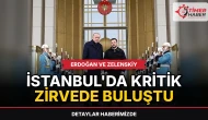 Erdoğan ve Zelenskiy İstanbul'da kritik zirvede buluştu