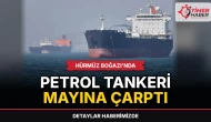 Hürmüz Boğazı'nda petrol tankeri mayına çarptı