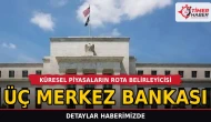Küresel Piyasaların Rota Belirleyicisi Üç Merkez Bankası