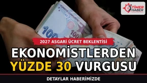 2027 Asgari Ücret Beklentisi: Ekonomistlerden Yüzde 30 Vurgusu