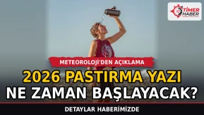 2026 Pastırma yazı ne zaman başlayacak? Meteoroloji'den açıklama