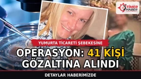 Yumurta ticareti şebekesine operasyon: 41 kişi gözaltına alındı