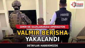 İzmir'de uluslararası operasyon: Valmir Berısha yakalandı