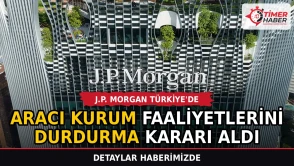 J.P. Morgan Türkiye'deki aracı kurum faaliyetlerini durdurma kararı aldı