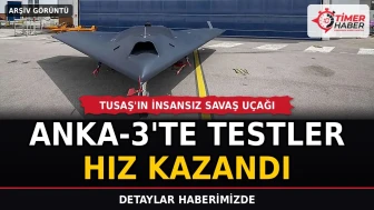 TUSAŞ’ın İnsansız Savaş Uçağı ANKA-3’te Testler Hız Kazandı