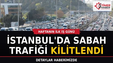 İstanbul'da haftanın ilk iş günü sabah trafiği kilitlendi