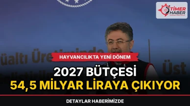 Hayvancılıkta yeni dönem: 2027 bütçesi 54,5 milyar liraya çıkıyor
