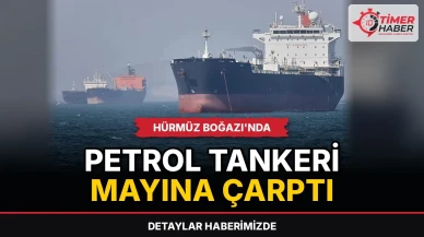 Hürmüz Boğazı'nda petrol tankeri mayına çarptı