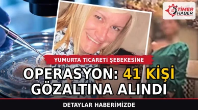 Yumurta ticareti şebekesine operasyon: 41 kişi gözaltına alındı