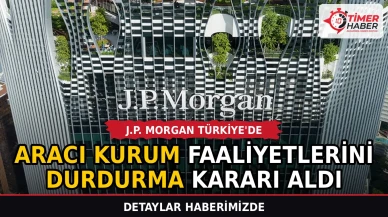 J.P. Morgan Türkiye'deki aracı kurum faaliyetlerini durdurma kararı aldı