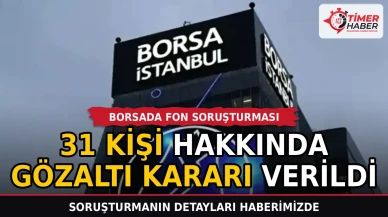 Borsada fon soruşturması: 31 kişi hakkında gözaltı kararı verildi