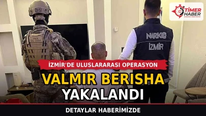 İzmir'de uluslararası operasyon: Valmir Berısha yakalandı