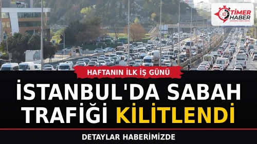 İstanbul'da haftanın ilk iş günü sabah trafiği kilitlendi
