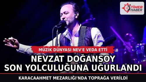 Müzik dünyası Nev'e veda etti: Nevzat Doğansoy son yolculuğuna uğurlandı