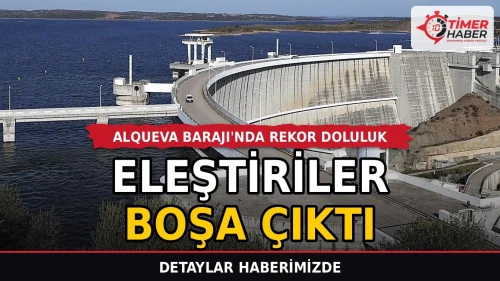 Alqueva Barajı'nda rekor doluluk: Geçmişteki şüpheler boşa çıktı