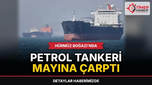 Hürmüz Boğazı'nda petrol tankeri mayına çarptı