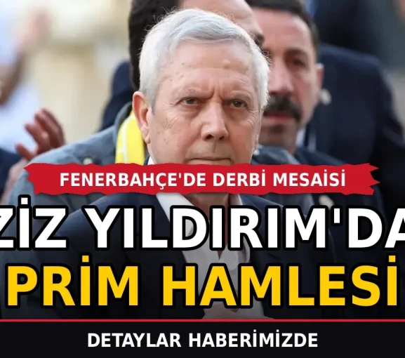 Fenerbahçe'de derbi mesaisi: Aziz Yıldırım'dan prim hamlesi