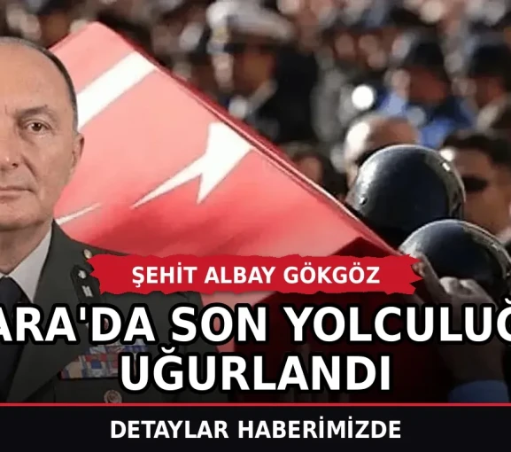Şehit Albay Gökgöz Ankara'da son yolculuğuna uğurlandı