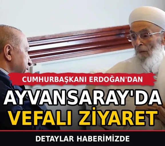 Cumhurbaşkanı Erdoğan'dan Ayvansaray'da vefalı ziyaret