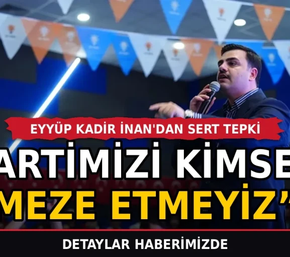 Eyyüp Kadir İnan'dan sert tepki: Partimizi kimseye meze etmeyiz