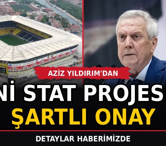 Aziz Yıldırım'dan yeni stat projesine şartlı onay