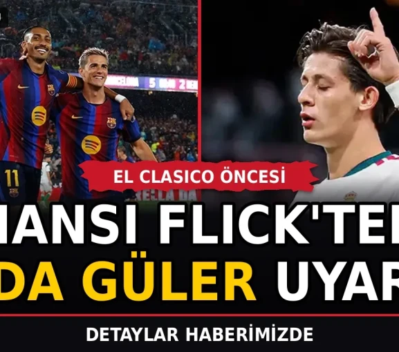 Hansi Flick'ten El Clasico öncesi Arda Güler uyarısı