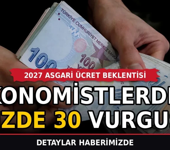 2027 Asgari Ücret Beklentisi: Ekonomistlerden Yüzde 30 Vurgusu