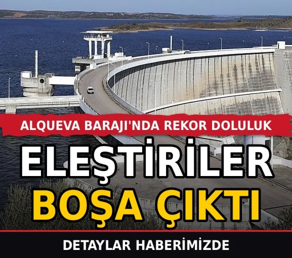 Alqueva Barajı'nda rekor doluluk: Geçmişteki şüpheler boşa çıktı