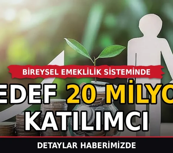 Bireysel Emeklilik Sisteminde Hedef 20 Milyon Katılımcı