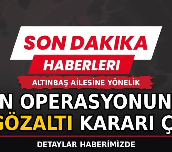 Altınbaş ailesine yönelik fon operasyonunda 31 gözaltı kararı çıktı