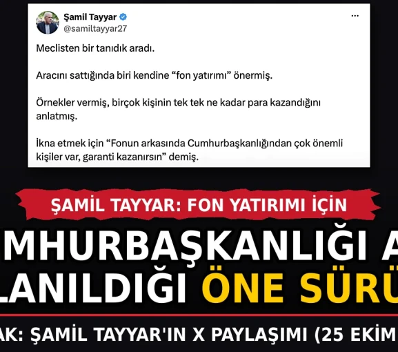 Şamil Tayyar: Fon yatırımı için Cumhurbaşkanlığı adı kullanıldığı öne sürüldü