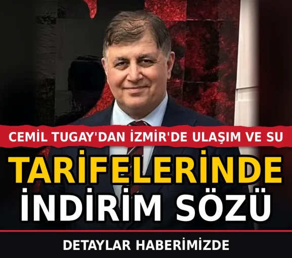 Cemil Tugay'dan İzmir'de Ulaşım ve Su Tarifelerinde İndirim Sözü